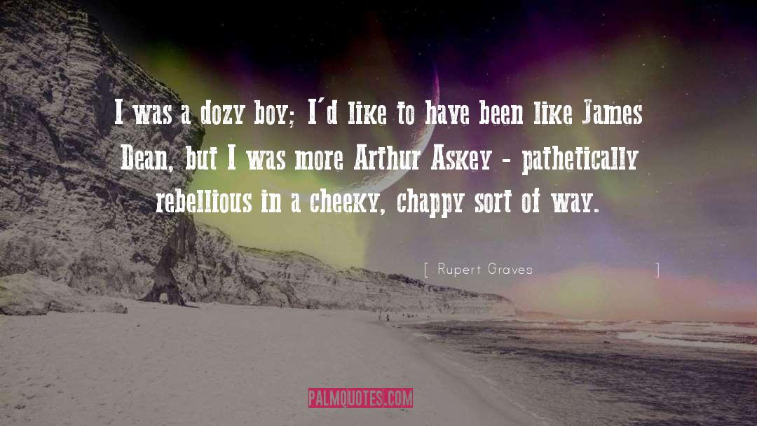 Rupert Graves Quotes: I was a dozy boy;