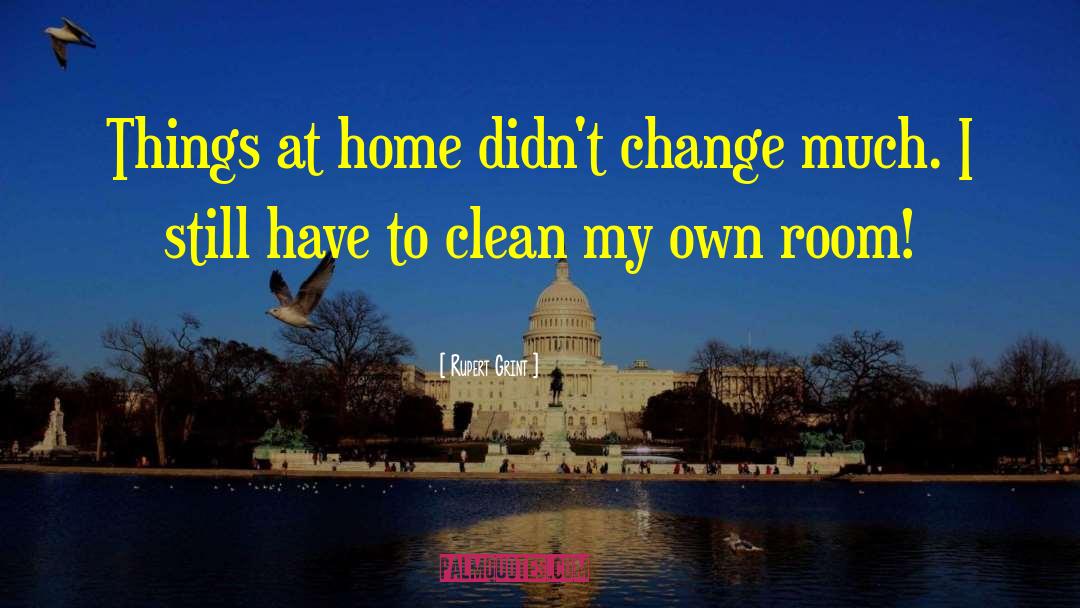 Rupert Grint Quotes: Things at home didn't change