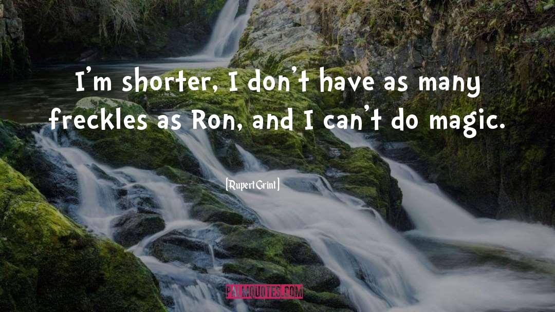 Rupert Grint Quotes: I'm shorter, I don't have