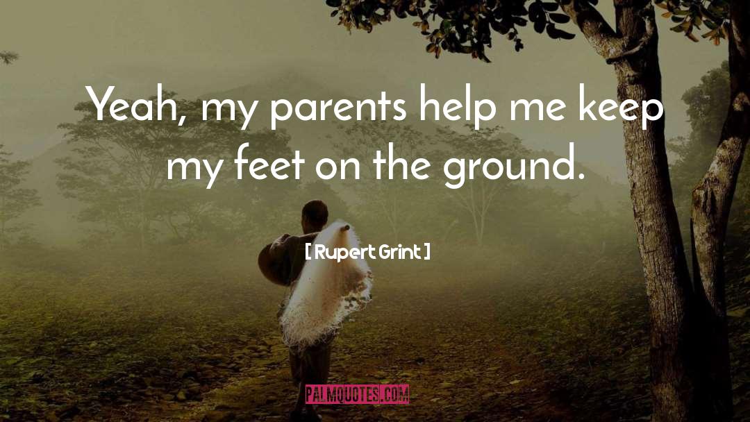 Rupert Grint Quotes: Yeah, my parents help me