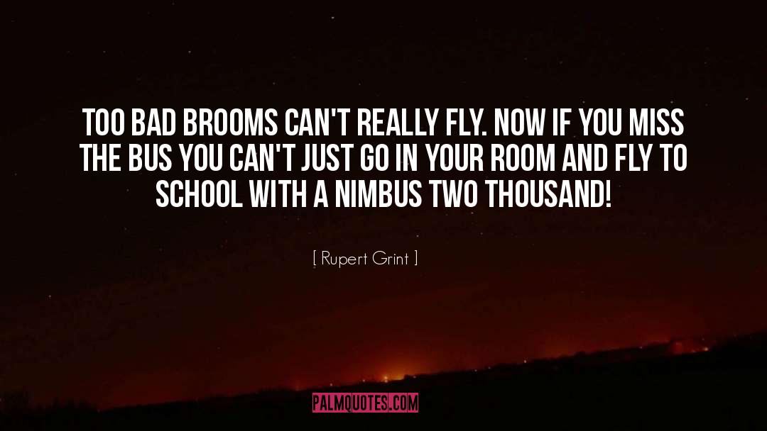 Rupert Grint Quotes: Too bad brooms can't really