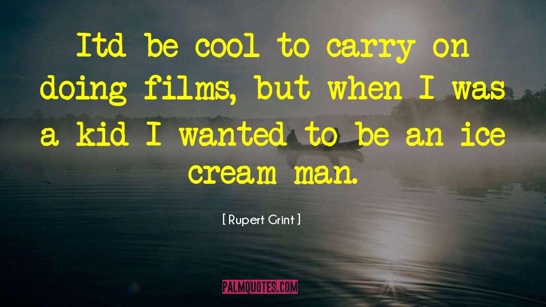 Rupert Grint Quotes: Itd be cool to carry