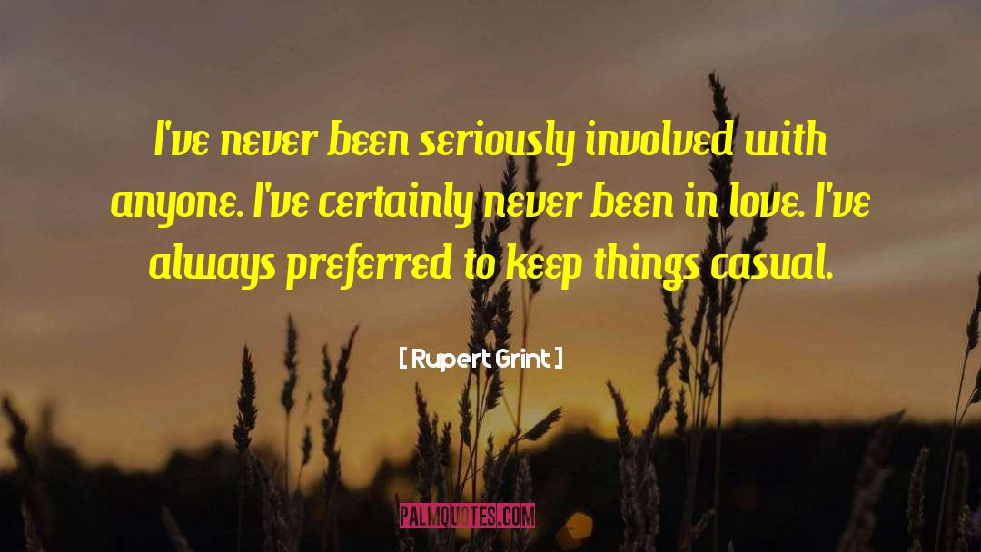 Rupert Grint Quotes: I've never been seriously involved