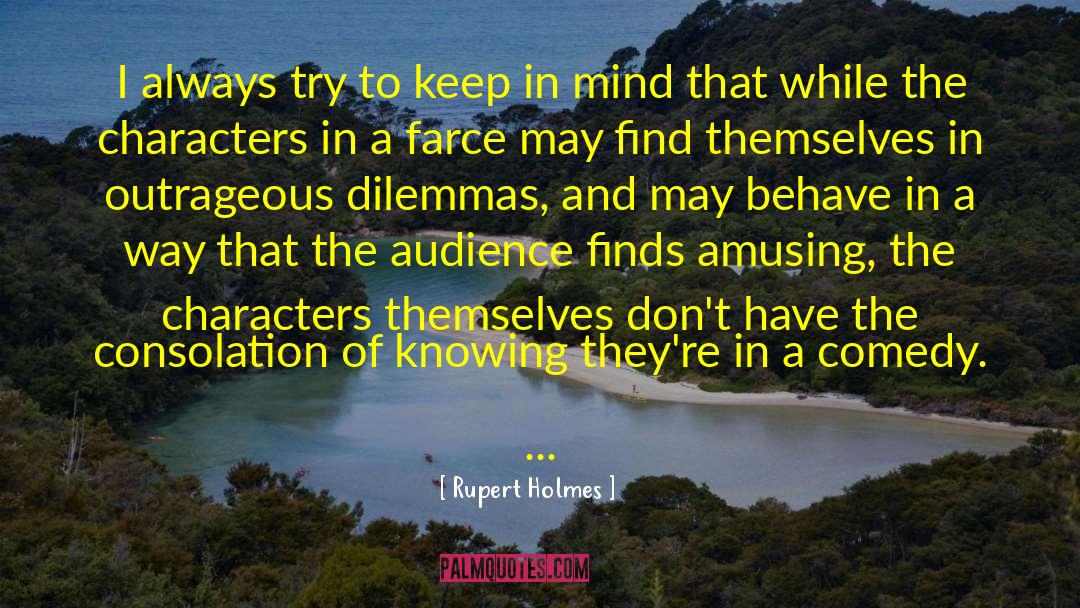 Rupert Holmes Quotes: I always try to keep