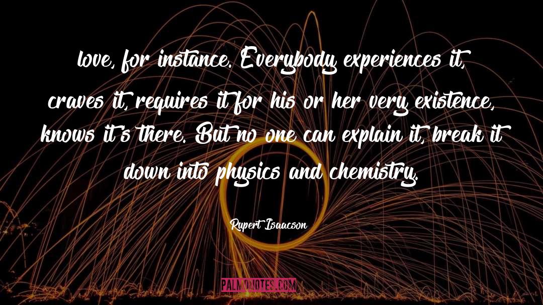 Rupert Isaacson Quotes: love, for instance. Everybody experiences