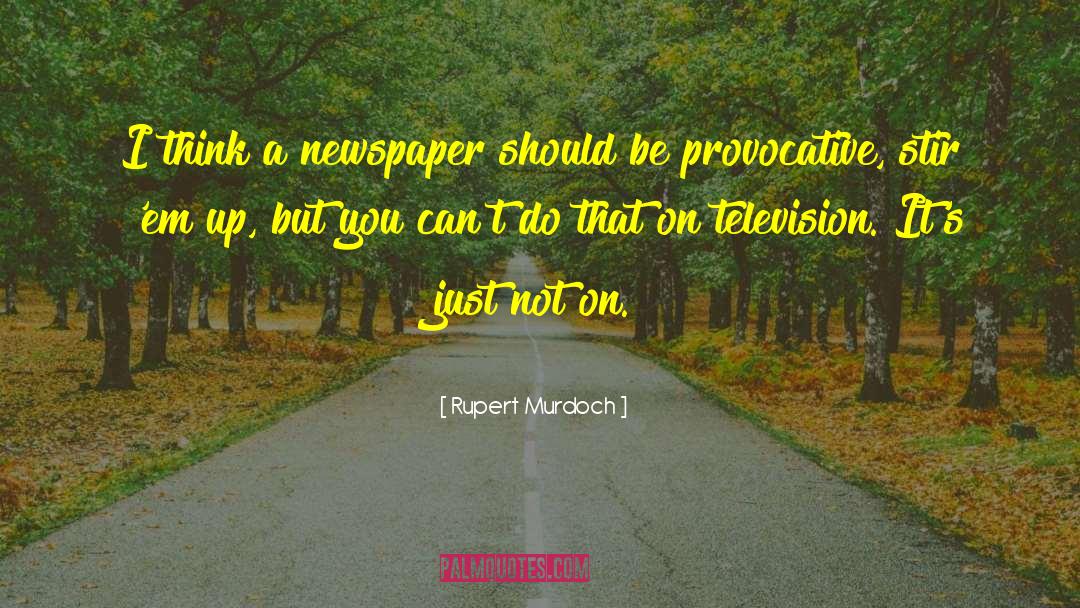 Rupert Murdoch Quotes: I think a newspaper should