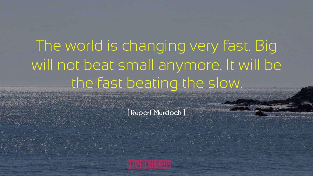 Rupert Murdoch Quotes: The world is changing very