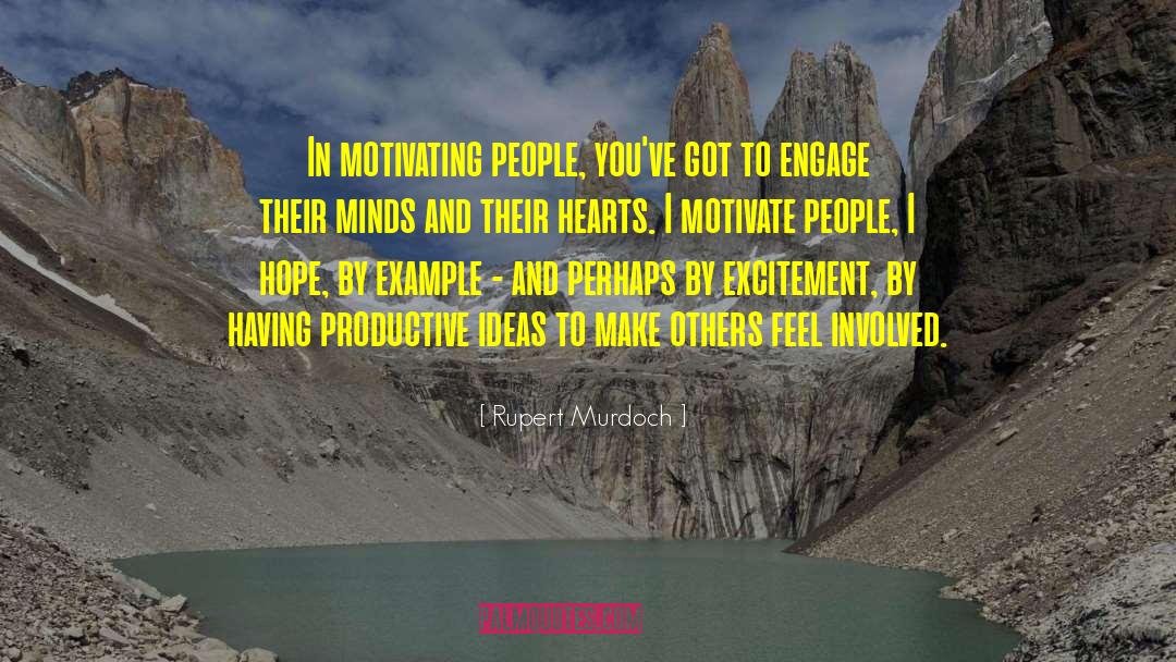 Rupert Murdoch Quotes: In motivating people, you've got