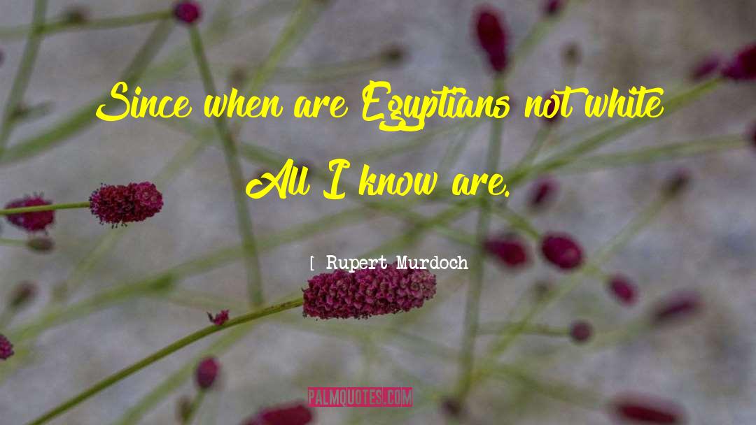 Rupert Murdoch Quotes: Since when are Egyptians not