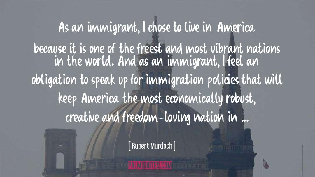 Rupert Murdoch Quotes: As an immigrant, I chose