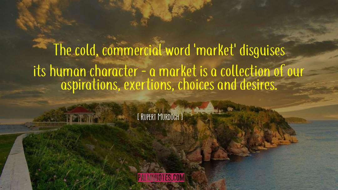 Rupert Murdoch Quotes: The cold, commercial word 'market'