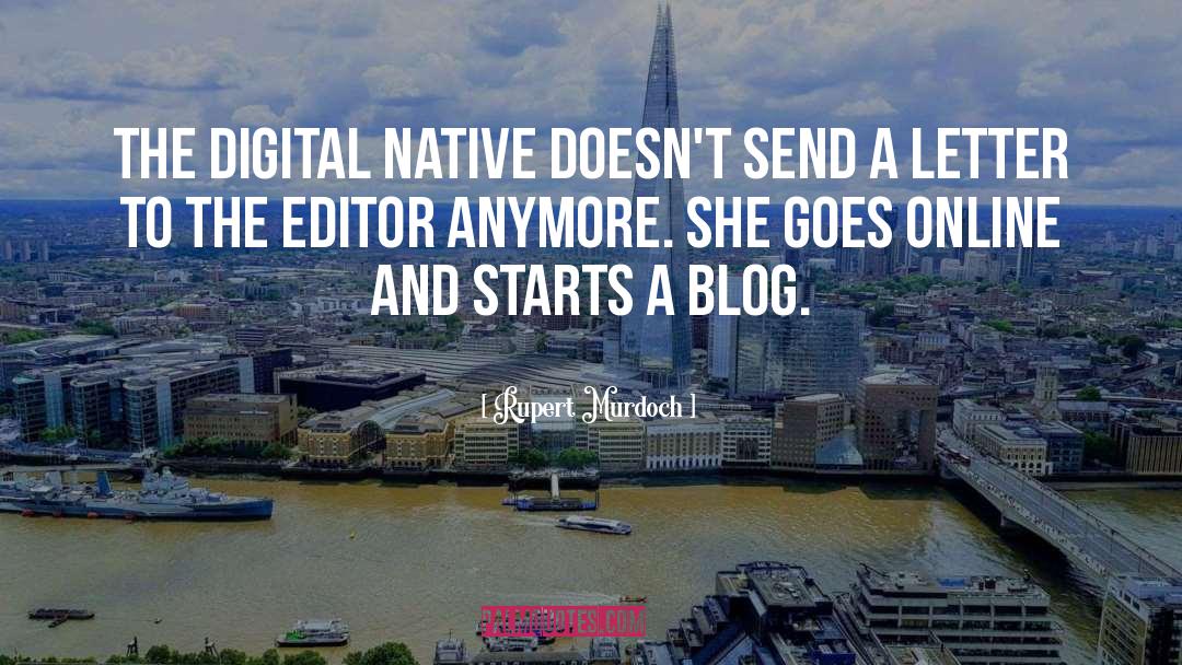 Rupert Murdoch Quotes: The digital native doesn't send