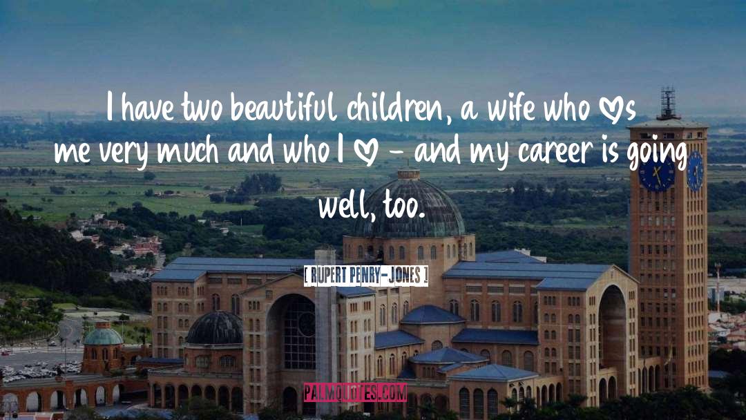 Rupert Penry-Jones Quotes: I have two beautiful children,