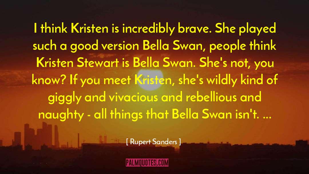 Rupert Sanders Quotes: I think Kristen is incredibly