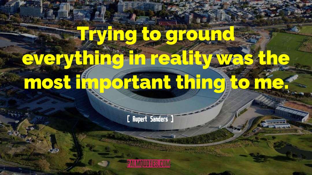 Rupert Sanders Quotes: Trying to ground everything in