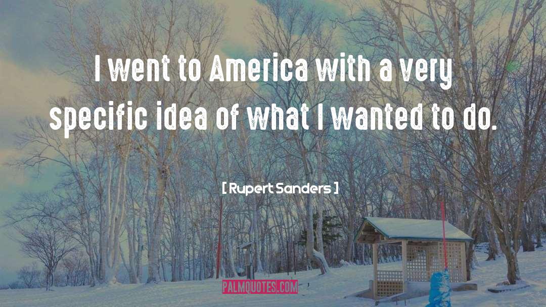 Rupert Sanders Quotes: I went to America with