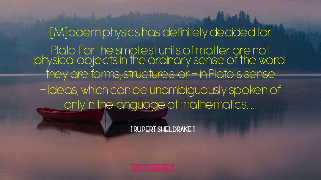 Rupert Sheldrake Quotes: [M]odern physics has definitely decided