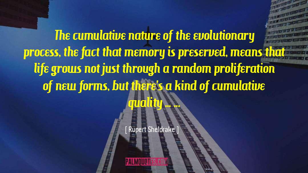 Rupert Sheldrake Quotes: The cumulative nature of the