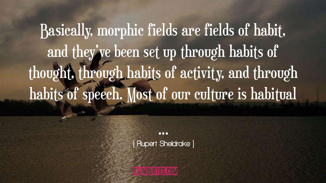 Rupert Sheldrake Quotes: Basically, morphic fields are fields