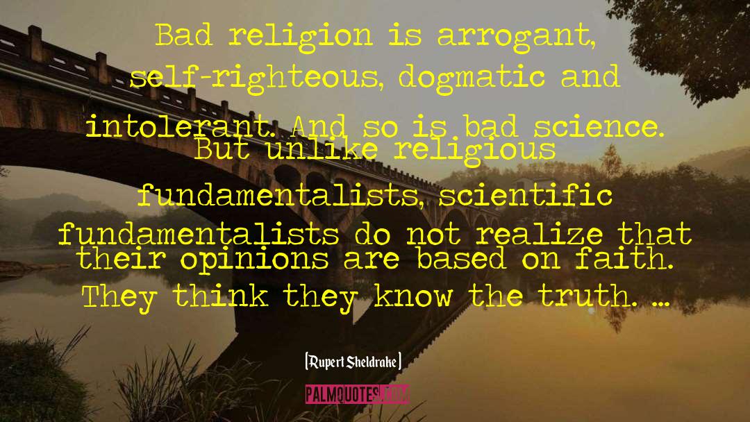 Rupert Sheldrake Quotes: Bad religion is arrogant, self-righteous,