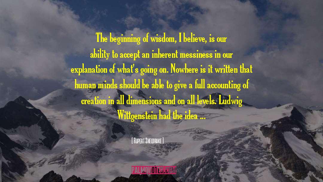 Rupert Sheldrake Quotes: The beginning of wisdom, I