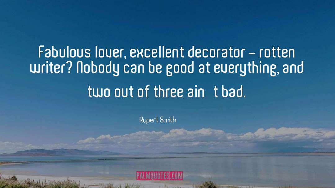 Rupert Smith Quotes: Fabulous lover, excellent decorator -