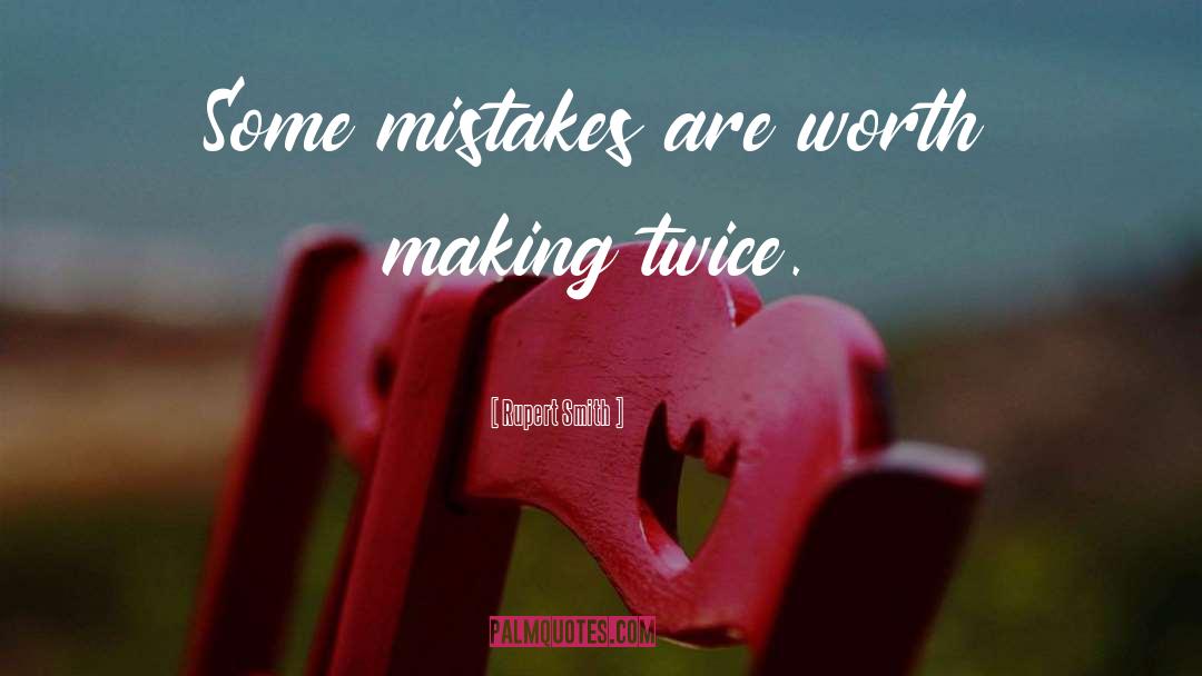 Rupert Smith Quotes: Some mistakes are worth making
