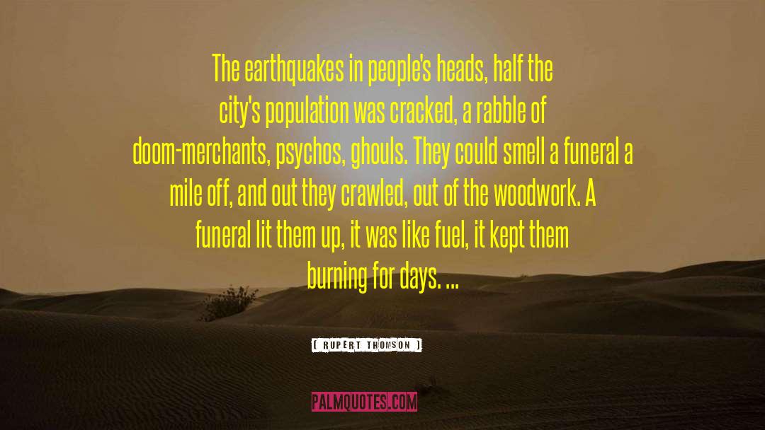 Rupert Thomson Quotes: The earthquakes in people's heads,