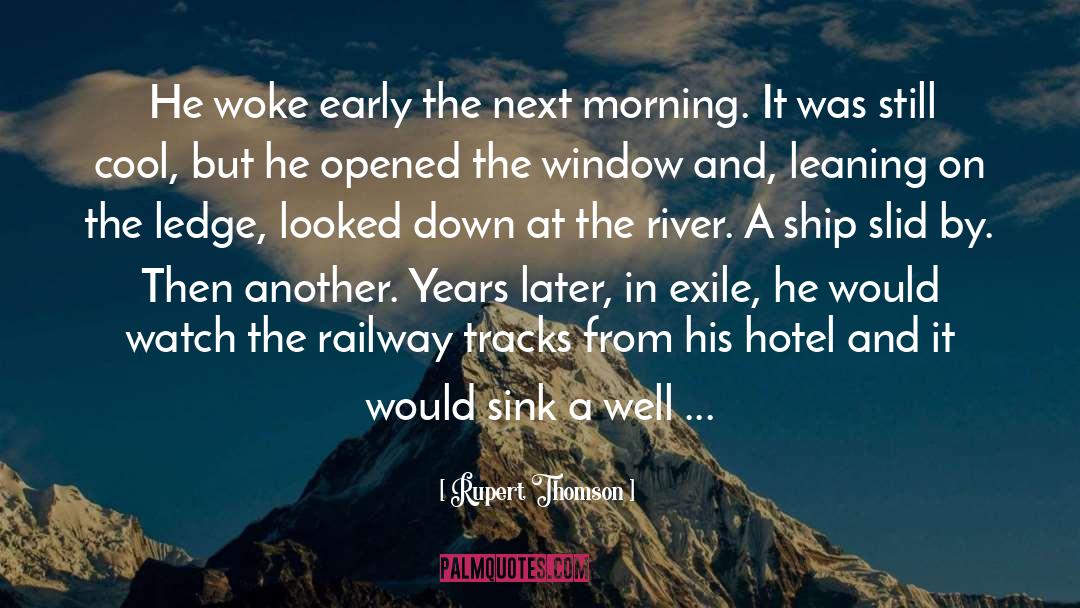 Rupert Thomson Quotes: He woke early the next