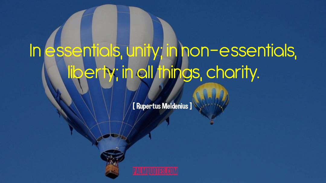 Rupertus Meldenius Quotes: In essentials, unity; in non-essentials,