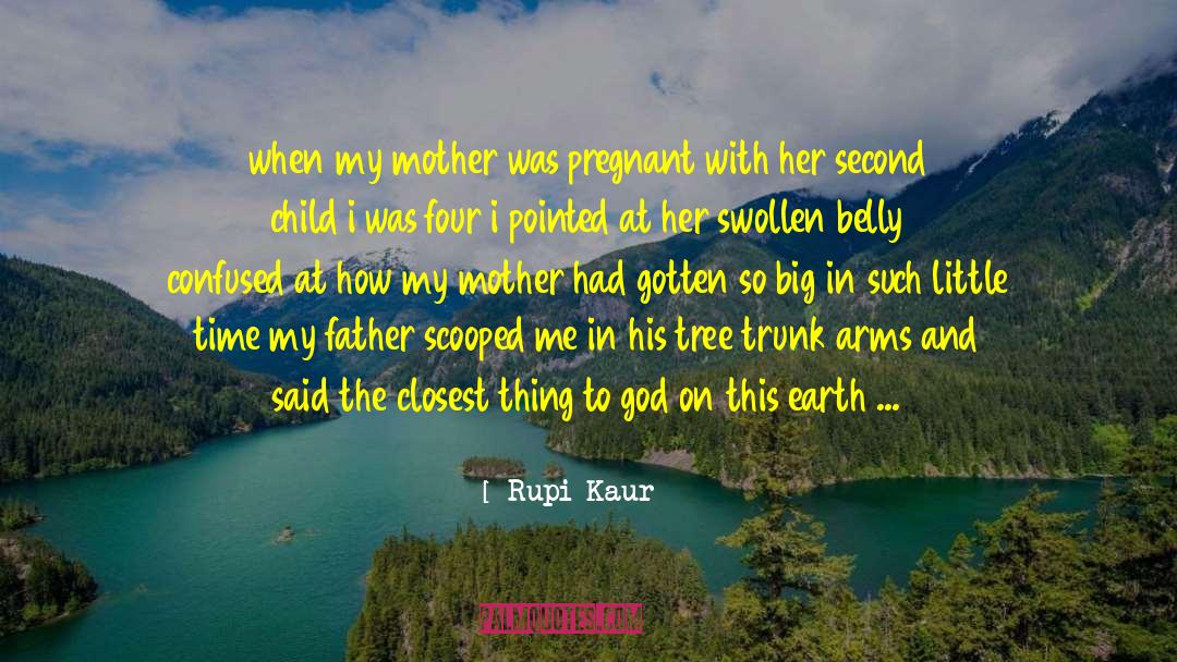 Rupi Kaur Quotes: when my mother was pregnant