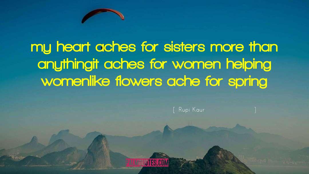 Rupi Kaur Quotes: my heart aches for sisters