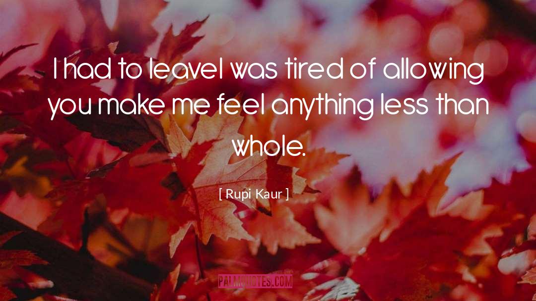 Rupi Kaur Quotes: I had to leave<br />I