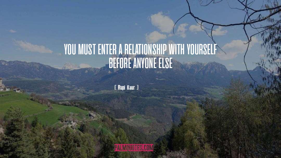 Rupi Kaur Quotes: you must enter a relationship