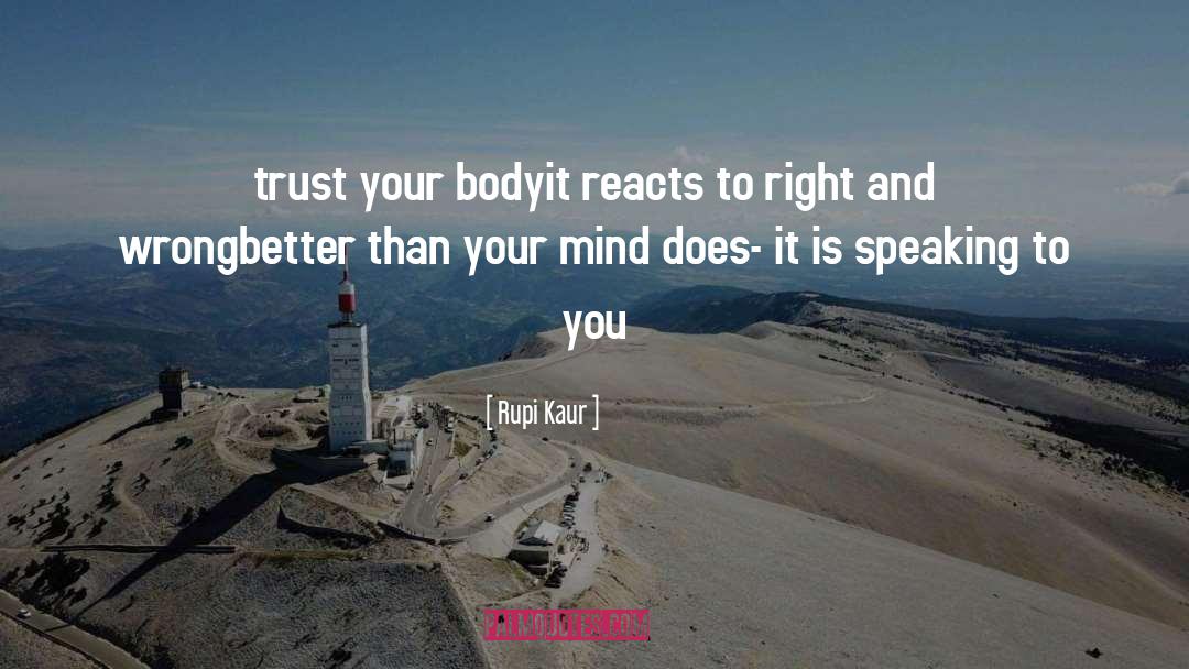 Rupi Kaur Quotes: trust your body<br />it reacts