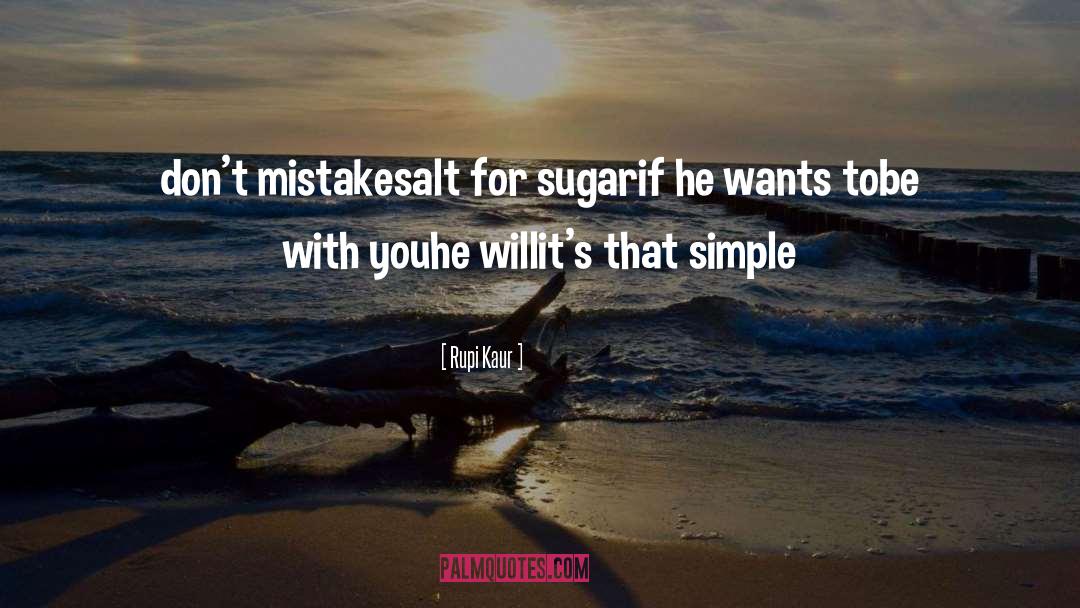 Rupi Kaur Quotes: don't mistake<br />salt for sugar<br