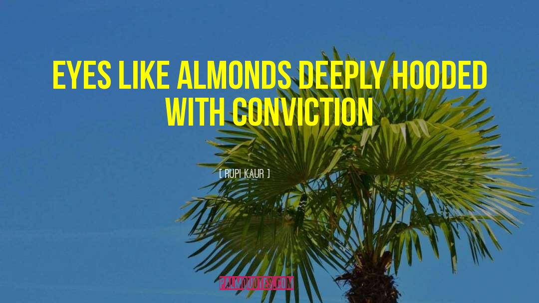 Rupi Kaur Quotes: eyes like almonds deeply hooded
