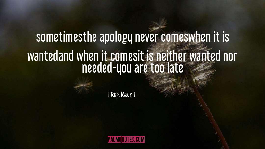 Rupi Kaur Quotes: sometimes<br />the apology <br />never