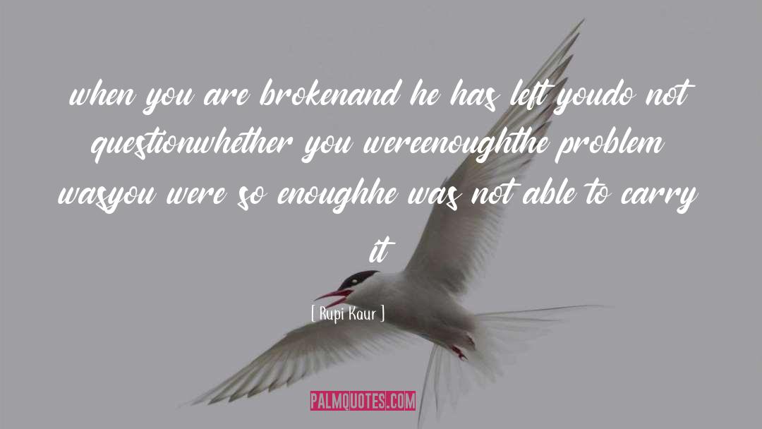 Rupi Kaur Quotes: when you are broken<br />and