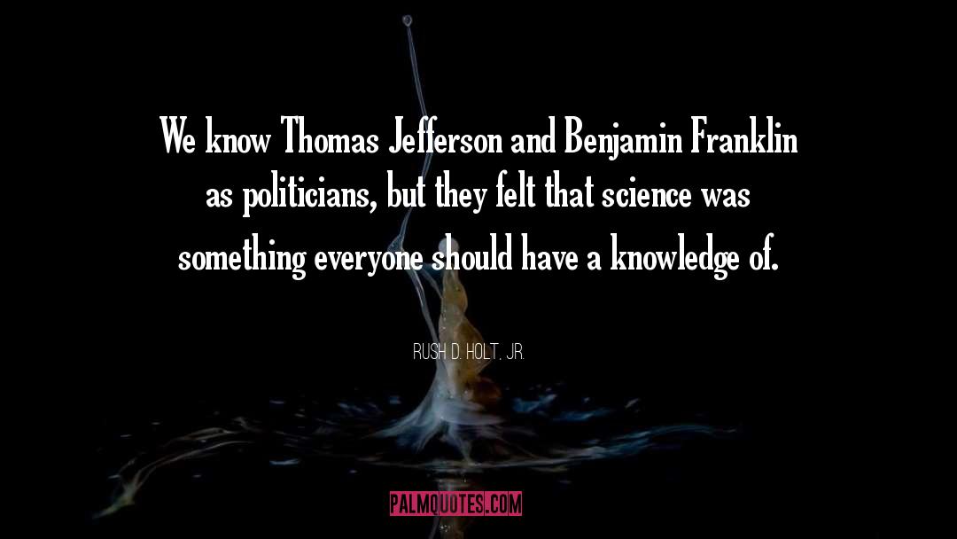 Rush D. Holt, Jr. Quotes: We know Thomas Jefferson and