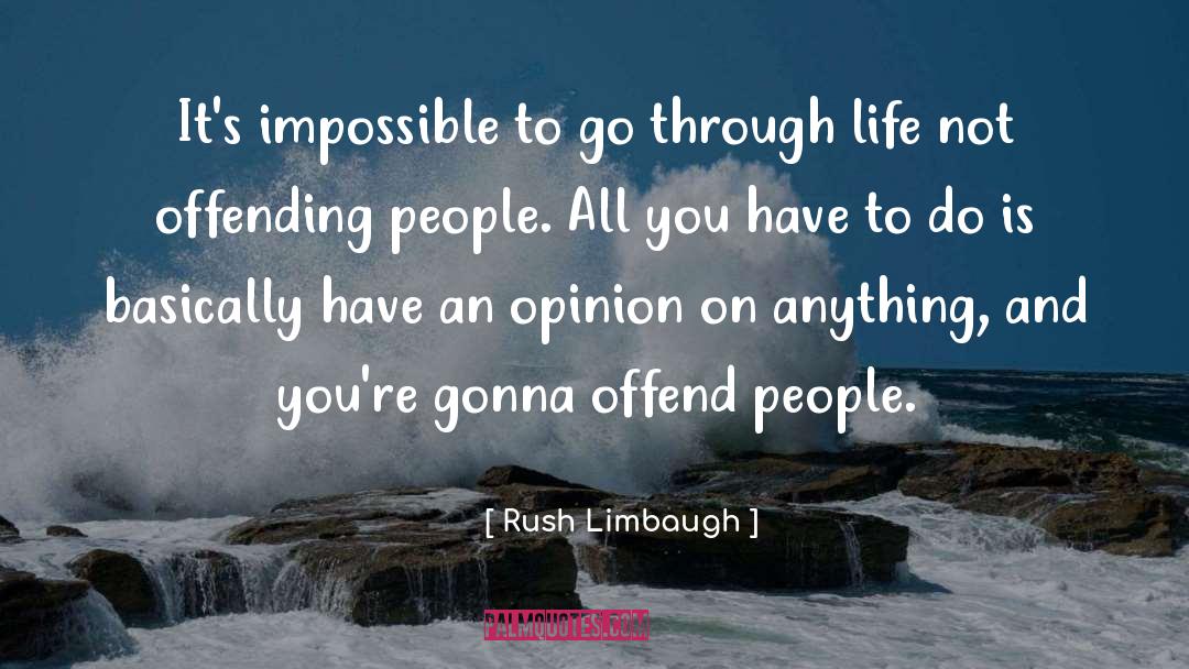 Rush Limbaugh Quotes: It's impossible to go through