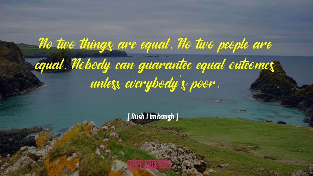 Rush Limbaugh Quotes: No two things are equal.