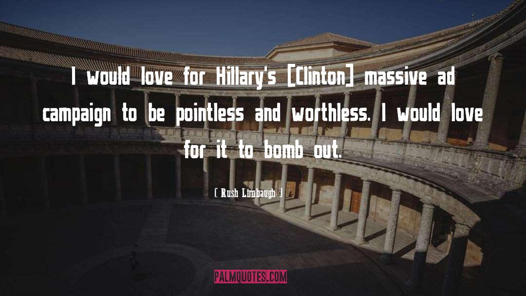 Rush Limbaugh Quotes: I would love for Hillary's