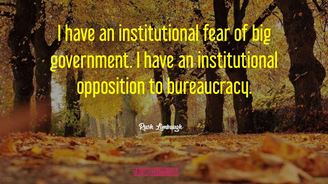 Rush Limbaugh Quotes: I have an institutional fear