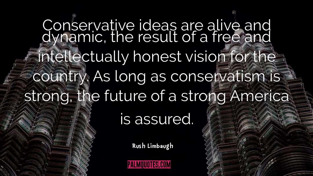 Rush Limbaugh Quotes: Conservative ideas are alive and