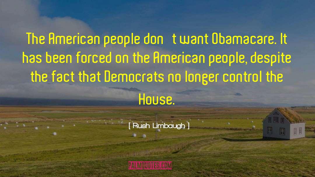 Rush Limbaugh Quotes: The American people don't want