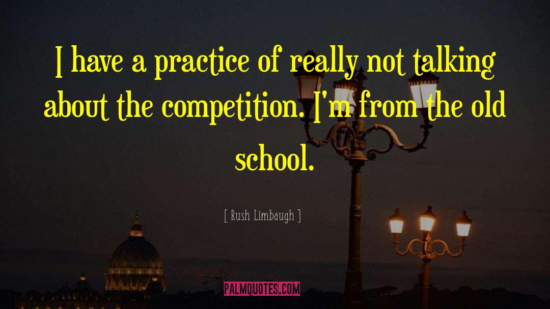 Rush Limbaugh Quotes: I have a practice of