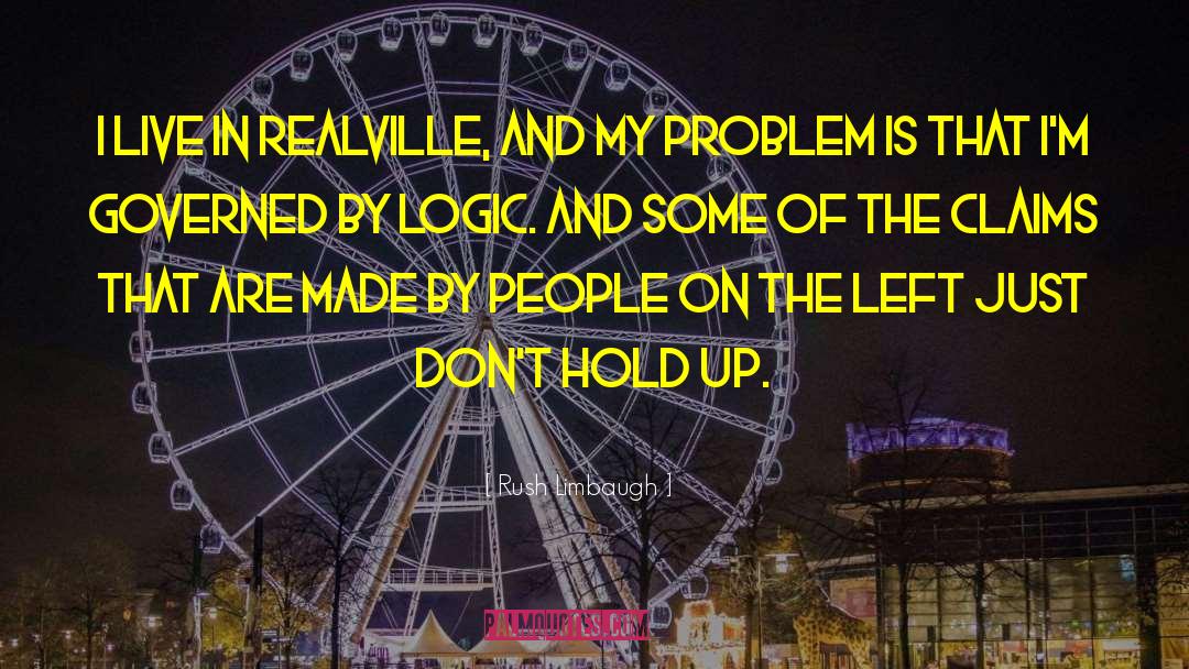 Rush Limbaugh Quotes: I live in Realville, and