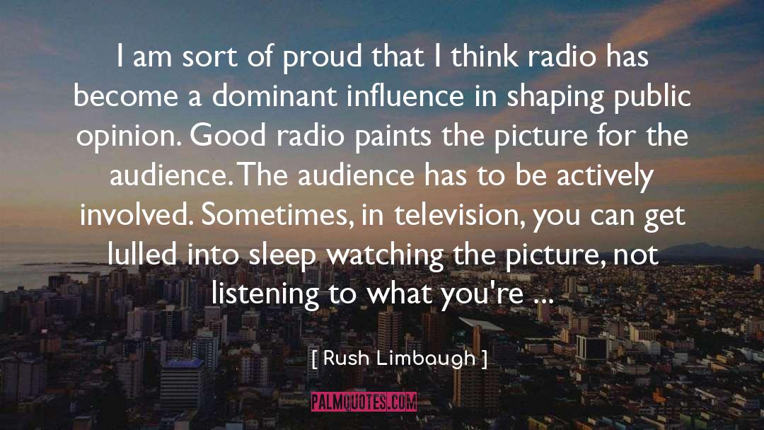 Rush Limbaugh Quotes: I am sort of proud