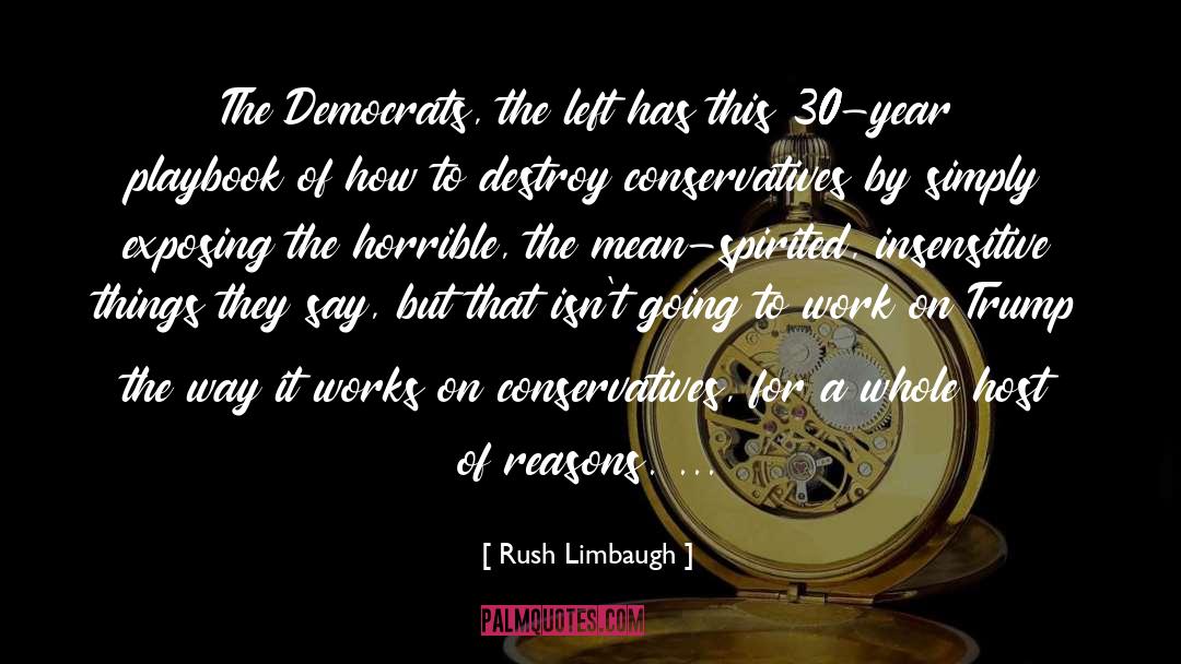 Rush Limbaugh Quotes: The Democrats, the left has